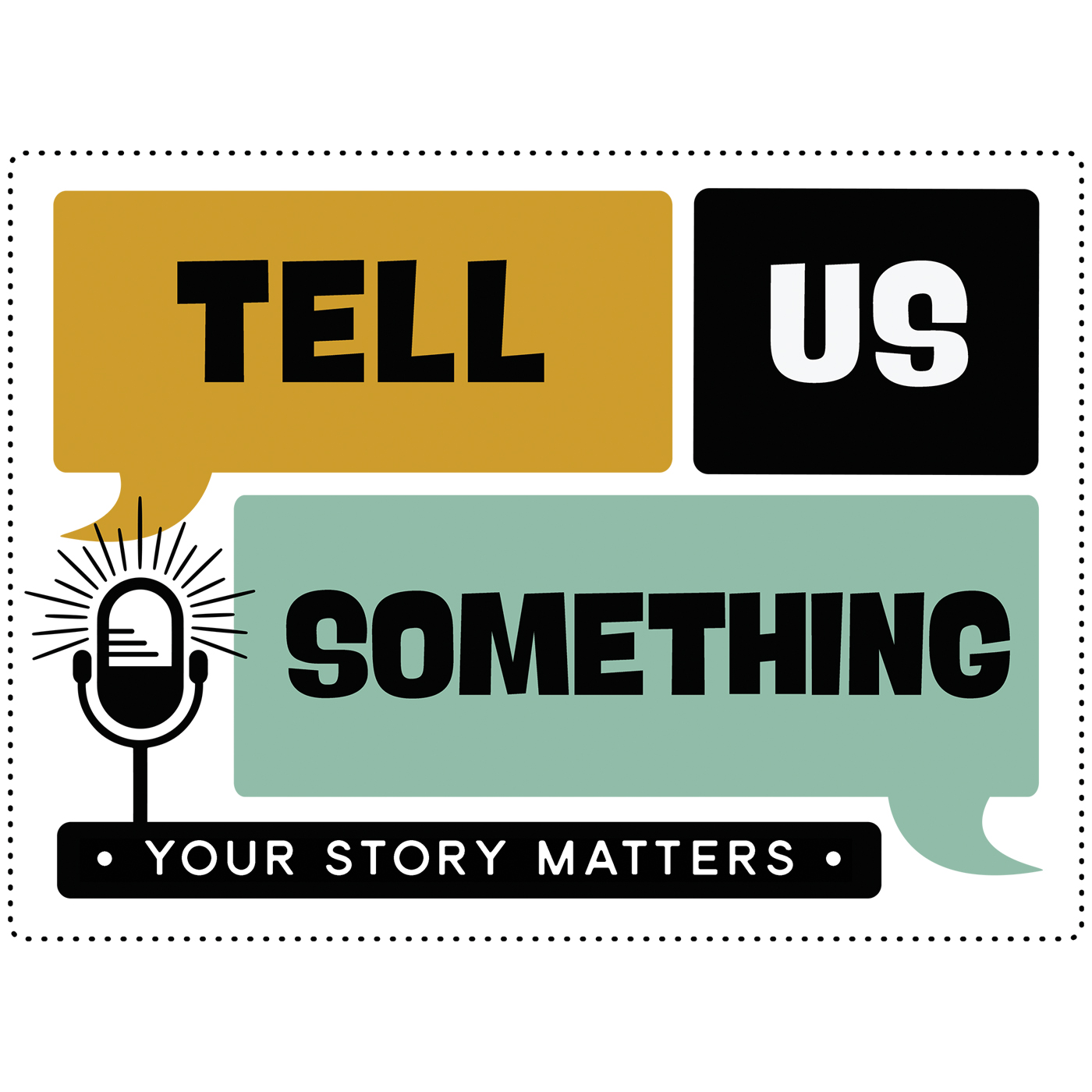 Tell Us Something Your story matters. 2017 October 11, 2017 Home - Tell Us  Something
