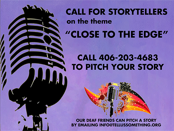 pitch your "Close to the Edge" story by calling 406-203-4683