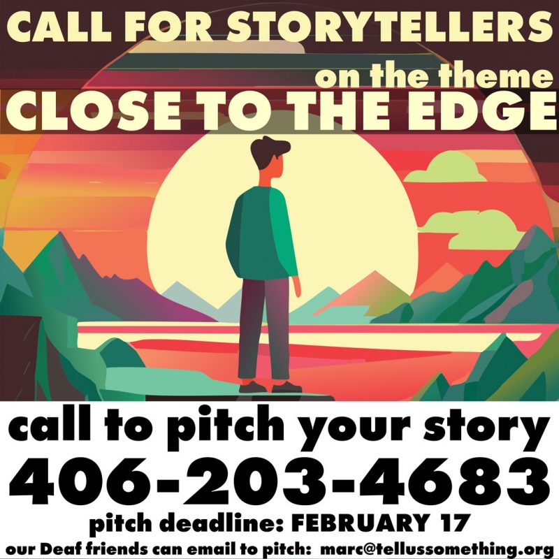 The image is a poster with text announcing a call for storytellers on the theme "CLOSE TO THE EDGE." The poster includes a phone number to pitch a story, a deadline of February 17, and an email address for Deaf individuals to pitch their stories. In the background, there is a person standing in front of a colorful background.