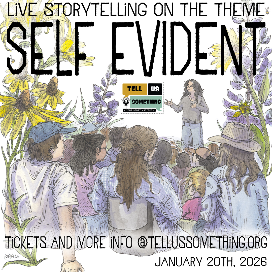 //Live Storytelling// Tell Us Something "Self-Evident"