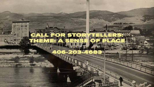 The image features a historical black and white photograph of a bridge spanning over a body of water, with buildings visible in the background. Overlaying the image is bold yellow text that reads: "CALL FOR STORYTELLERS: THEME: A SENSE OF PLACE" followed by a phone number, "406-203-4683."